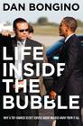 Life Inside the Bubble: Why a Top-Ranked Secret Service Agent Walked Away from It All By Dan Bongino Cover Image