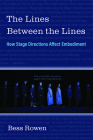 The Lines Between the Lines: How Stage Directions Affect Embodiment By Bess Rowen Cover Image
