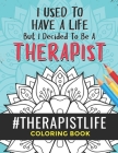 Therapist Life Coloring Book: A Therapist Coloring Book for Adults - A Funny & Inspirational Therapist Adult Coloring Book for Stress Relief & Relax By Therapist Passion Press Cover Image