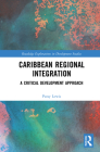 Caribbean Regional Integration: A Critical Development Approach (Routledge Explorations in Development Studies) By Patsy Lewis Cover Image