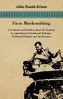 Farm Blacksmithing - A Textbook and Problem Book for Students in Agricultural Schools and Colleges, Technical Schools, and for Farmers By John Frank Friese Cover Image