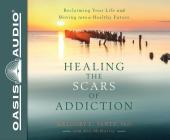 Healing the Scars of Addiction (Library Edition): Reclaiming Your Life and Moving into a Healthy Future By Gregory L. Jantz, Ph.D, Jon Gauger (Narrator) Cover Image