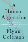 A Human Algorithm: How Artificial Intelligence Is Redefining Who We Are Cover Image