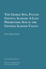 The Crable Site, Fulton County, Illinois: A Late Prehistoric Site in the Central Illinois Valley (Anthropological Papers Series #7) By Hale Gilliam Smith Cover Image