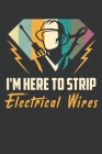 I'm Here To Strip Electrical Wires: Notebook 6x9 Dotgrid White Paper 118 Pages - Funny Electrician By Funny Electrician Publishing Cover Image