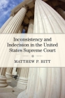Inconsistency and Indecision in the United States Supreme Court By Matthew P. Hitt Cover Image