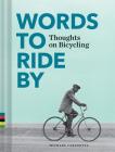 Words to Ride By: Thoughts on Bicycling By Michael Carabetta (Compiled by) Cover Image