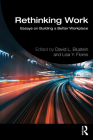 Rethinking Work: Essays on Building a Better Workplace By David L. Blustein (Editor), Lisa Y. Flores (Editor) Cover Image
