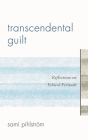 Transcendental Guilt: Reflections on Ethical Finitude By Sami Pihlström Cover Image