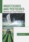 Insecticides and Pesticides: Methods for Crop Protection By Zoe Wordsworth (Editor) Cover Image