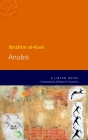 Anubis: A Libyan Novel (Modern Arabic Literature) By Ibrahim Al-Koni Cover Image