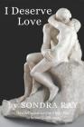 I Deserve Love: How Affirmations Can Guide You to Personal Fulfillment By Markus Ray (Foreword by), Sondra Ray Cover Image