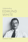 Understanding Edmund White (Understanding Contemporary American Literature) By Nicholas F. Radel Cover Image