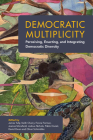 Democratic Multiplicity: Perceiving, Enacting, and Integrating Democratic Diversity By James Tully (Editor), Keith Cherry (Editor), Fonna Forman (Editor) Cover Image