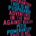 This Is Not Propaganda: Adventures in the War Against Reality By Peter Pomerantsev, Matthew Waterson (Read by) Cover Image