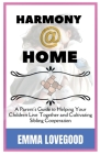 Harmony At Home: A Parent's Guide to Helping Your Children Live Together and Cultivating Sibling Cooperation By Emma Lovegood Cover Image