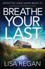 Breathe Your Last: An addictive and nail-biting crime thriller By Lisa Regan Cover Image
