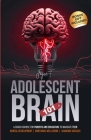 Adolescent Brain 101: A Crash Course for Parents and Educators to Navigate Teen Mental Development, Emotional Well-being, and Academic Succe Cover Image