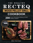 The Healthy RECTEQ Wood Pellet Grill Cookbook: 200 Savory Wood-Infused Barbecue Recipes (Healthy Cookbook) Cover Image