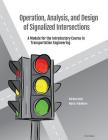 Operation, Analysis, and Design of Signalized Intersections: A Module for the Introductory Course in Transportation Engineering Cover Image
