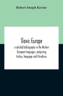 Slavic Europe; A Selected Bibliography In The Western European Languages, Comprising History, Languages And Literatures By Robert Joseph Kerner Cover Image