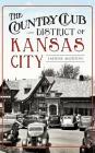 The Country Club District of Kansas City By Ladene Morton Cover Image