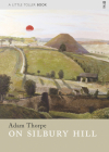 On Silbury Hill By Adam Thorpe Cover Image