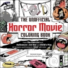 The Unofficial Horror Movie Coloring Book: From The Exorcist and Saw to A Nightmare on Elm Street and Chucky, 30 Screams and Scenes to Slay with Color By Vernieda Vergara, Andy Price (Illustrator) Cover Image