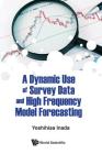 A Dynamic Use of Survey Data and High Frequency Model Forecasting By Yoshihisa Inada (Editor) Cover Image