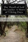 The Thrall of Leif the Lucky: A Story of Viking Days By Ottilie A. Liljencrantz Cover Image