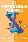 21 Impossible Things: Quantum Physics and Relativity for Everyone By Nury Vittachi, Step Cheung (Artist) Cover Image