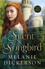The Silent Songbird By Melanie Dickerson Cover Image