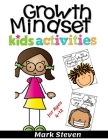 Growth Mindset Kids Activities for Ages 4-12: A Positive Thinking for kids to Promote Happiness, Gratitude, Self-Confidence, and Mental Health Wellbei By Mark Steven Cover Image