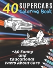 40 Supercars Coloring Book +40 Funny and Educational Facts About Cars: Reduce Stress and Anxiety Cover Image
