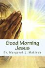 Good Morning Jesus: My Daily Confessions By Margaret J. Makinde Cover Image
