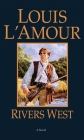 Rivers West: A Novel (Talon and Chantry) By Louis L'Amour Cover Image