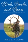 Birds, Bucks, and Boars: A Collection of Adventure Hunts By Mike E. Neilson Cover Image