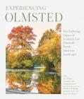Experiencing Olmsted: The Enduring Legacy of Frederick Law Olmsted's North American Landscapes By The Cultural Landscape Foundation, Charles Birnbaum, Dena Tasse-Winter, Arleyn Levee Cover Image