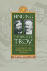 Finding the Walls of Troy: Frank Calvert and Heinrich Schliemann at Hisarlik By Susan Heuck Allen Cover Image