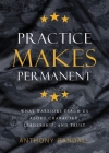 Practice Makes Permanent: What Warriors Teach Us About Character, Leadership, and Trust By Anthony Randall Cover Image