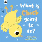 What is Chick Going to do?: Lift the flap and find out! (Lift-the-Flap) By Caroline Dall'ava (Illustrator), Carly Madden Cover Image