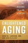 Enlightened Aging: Building Resilience for a Long, Active Life By Eric B. Larson, Joan Declaire Cover Image