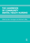 The Handbook of Community Mental Health Nursing By Michael Coffey (Editor), Ben Hannigan (Editor) Cover Image