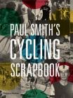 Paul Smith's Cycling Scrapbook By Paul Smith, Richard Williams (With) Cover Image