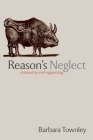 Reason's Neglect: Rationality and Organizing Cover Image