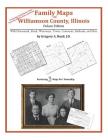 Family Maps of Williamson County, Illinois By Gregory a. Boyd J. D. Cover Image