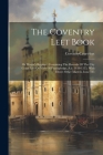 The Coventry Leet Book: Or Mayor's Register: Containing The Records Of The City Court Leet Or View Of Frankpledge, A.d. 1420-1555, With Divers By Coventry (England) Court-Leet Cover Image