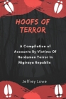 Hoofs of Terror: A Compilation of Accounts by victims of herdsmen Terror in Nigiraya Republic By Jeffrey Lowe Cover Image