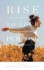 Rise To Your Purpose: A 30-Day Devotional for Women of Faith Who Want to Shine Their Light in the Business World Cover Image
