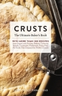 Crusts: The Ultimate Baker's Book with More than 300 Recipes from Artisan Bakers Around the World! (Baking Cookbook, Recipes from Bakeries, Books for Foodies, Home Chef Gifts) By Barbara Elisi Caracciolo, Stephany Buswell (Contributions by) Cover Image